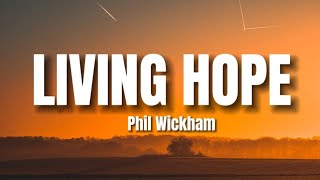 Phil Wickham  Living Hope Lyrics [upl. by Enoob569]