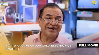 Nattu Kaka Ne Choda Gada Electronic  FULL MOVIE  Part 1  Taarak Mehta Ka Ooltah Chashmah [upl. by Zabrine743]