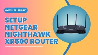 Setup Netgear Nighthawk XR500 Router [upl. by Anaeg438]