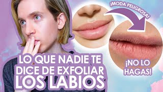 EXFOLIAR LABIOS MODA PELIGROSA e INNECESARIA  Recomendaciones para labios saludables y suaves [upl. by Lakin245]