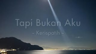 Kerispatih  Tapi Bukan Aku Lirik [upl. by Pardner]