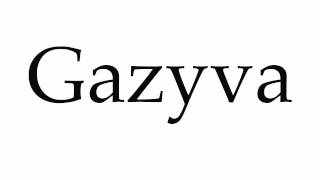 How to Pronounce Gazyva [upl. by Krever]