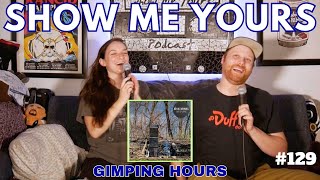 EP 129  Gimping Hours  Show Me Yours Podcast [upl. by Yahska]