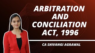 Arbitration amp Conciliation Act 1996 by CA Shivangi Agrawal [upl. by Charin]