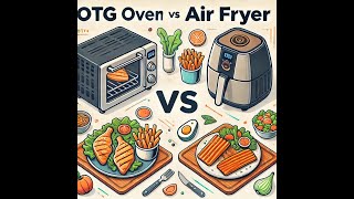 OTG vs Air Fryer Review A Complete Comparison for Home Chefs [upl. by Iver]