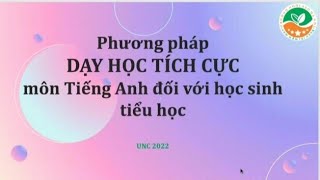 Hội thảo Quốc GiaPhương pháp DẠY HỌC TÍCH CỰC môn Tiếng Anh đối với học sinh tiểu học [upl. by Yeneffit]