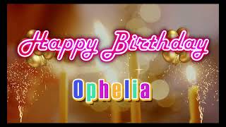 Special Happy Birthday Song for Ophelia [upl. by Ammon656]