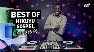 BEST OF KIKUYU GOSPEL MASHUPS FT SELECTOR DEDEE Loise KimHezeh NdunguShiru wa Gpetc [upl. by Nohj501]