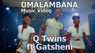 Q Twins  Umalambana Feat Gatsheni  Official Music Video [upl. by Iadam]