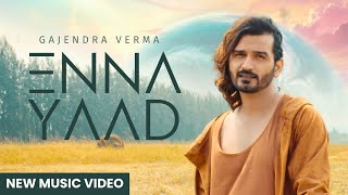 Enna Yaad  Gajendra Verma  Album Good Vibes Only  New Punjabi Song  Latest Song 2024 [upl. by Cornell]