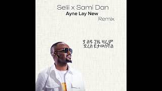 Selii ft Sami Dan  Ayne Lay New  Remix [upl. by Keegan785]