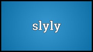 Slyly Meaning [upl. by Mahgem]