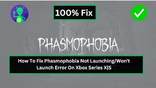 How To Fix Phasmophobia Not LaunchingWont Launch Error On Xbox Series XS [upl. by Chris]