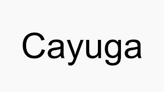 How to pronounce Cayuga [upl. by Mindy]