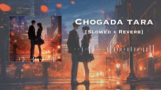 Chogada Tara SlowedReverb  Darshan Raval amp Asees Kaur  Lofi Editz [upl. by Goar370]