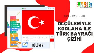 ÖZEL KODLAMA ETKİNLİĞİ  TÜRK BAYRAĞI ÇİZİMİ Bölüm2 [upl. by Dranyl]