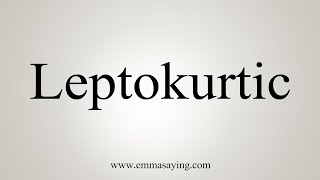 How To Say Leptokurtic [upl. by Thecla]