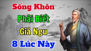 Cổ Nhân dạy SỐNG KHÔN là phải biết GIẢ NGU 8 trường hợp này  Sách nói Minh Triết [upl. by Gruchot]