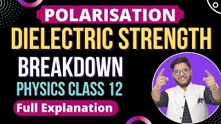 14 POLARISATION OF DIELECTRIC 🔥 DIELECTRIC STRENGTH 🔥 DIELECTRIC BREAKDOWN POTENTIAL 🔵 PHYSICS 12TH [upl. by Adel]