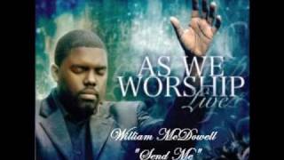 William McDowell  Send Me [upl. by Acinehs]