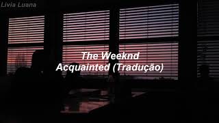 The Weeknd  Acquainted TraduçãoLegendado [upl. by Swiercz]