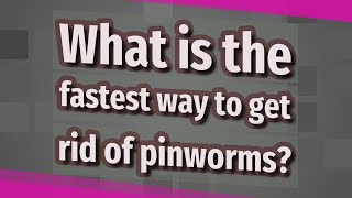 What is the fastest way to get rid of pinworms [upl. by Yadnil]