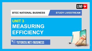 BTEC National Business  Study Livestream  Unit 3  Measuring Efficiency [upl. by Atsejam390]