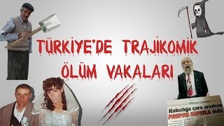 TÜRKİYEDE YAŞANMIŞ TRAJİKOMİK ÖLÜM VAKALARI [upl. by Mallin]