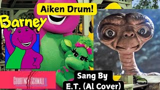 ET Sings Aiken Drum from Barney And Friends AI Vocal Cover [upl. by Enitselec619]