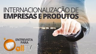 Internacionalização de Empresas  Entrevista All TV  Negocios nos Estados Unidos e Europa [upl. by Westbrooke]