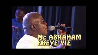 Mc Abraham  Ebeye Yie [upl. by Aicats]