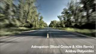 Andrey Potyomkin  Astrogation Blood Groove amp Kikis Remix [upl. by Faustena]