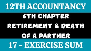 12th Accountancy  Exercise sum 17  Chapter 6 Retirement and Death of a Partner  By SK [upl. by Hirsh]