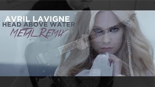 Avril Lavigne  Head Above Water Metal Remix [upl. by Sayers]