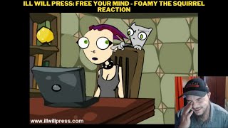 Ill Will Press Free Your Mind  Foamy The Squirrel Reaction [upl. by Saffian]