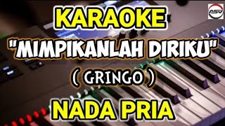 KARAOKE quotMIMPIKANLAH DIRIKU  GRINGOquot NADA PRIA  MUSIC ANDY VOLVO🎹 [upl. by Felic]