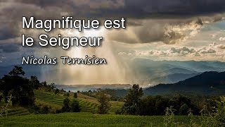 Magnifique est le Seigneur  Nicolas Ternisien avec paroles [upl. by Noloc]