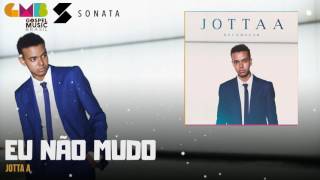 Jotta A  Eu Não Mudo  Sonata Label [upl. by Pollyanna]