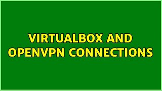 Virtualbox and OpenVPN connections 2 Solutions [upl. by Osrit]