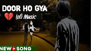 Door Ho Gya 😭ll दूर हो गया ll New Sad Song ll music song lofimusic [upl. by Arze]