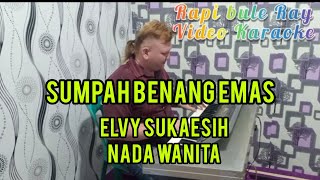 SUMPAH BENANG EMAS  Elvy Sukaesih  Karaoke  Nada Wanita  Lirik [upl. by Gilberte]