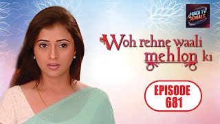 Woh Rehne Waali Mehlon Ki  Full HD Ep 681  वो रहने वाली महलों की  Hindi TV Serial  Family Show [upl. by Roze729]