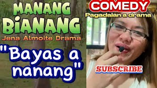 quotBayas a nanangquot Manang BIANANG COMEDY PAGADALAN a drama Jena Almoite Drama [upl. by Arnaldo121]