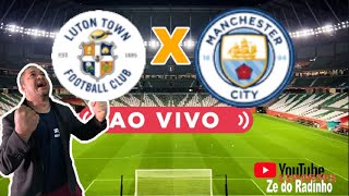 ZE DO RADINHO SPORTS AO VIVO LUTON X MANCHESTER CITY  COPA  REACT [upl. by Ehtylb128]