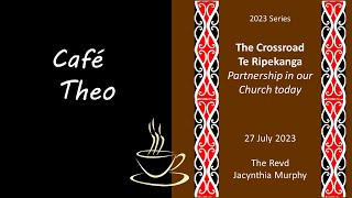 Cafe Theo July 2023 Te Ripekanga Partnership in our Church today [upl. by Saerdna169]