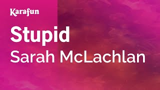 Stupid  Sarah McLachlan  Karaoke Version  KaraFun [upl. by Ellehsal]