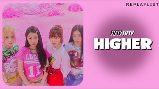 FIFTY FIFTY — HIGHER LYRICS [upl. by Kim]