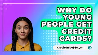 Why Do Young People Get Credit Cards  CreditGuide360com [upl. by Orabla]