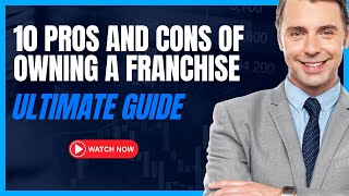 10 Pros and Cons of Owning A Franchise Ultimate Guide [upl. by Orgalim]