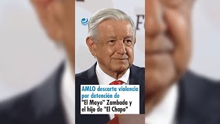 AMLO descarta violencia por detención de quotEl Mayoquot Zambada y el hijo de quotEl Chapoquot [upl. by Lebisor231]